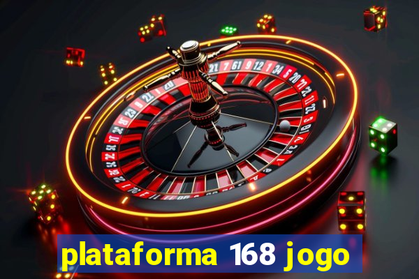 plataforma 168 jogo